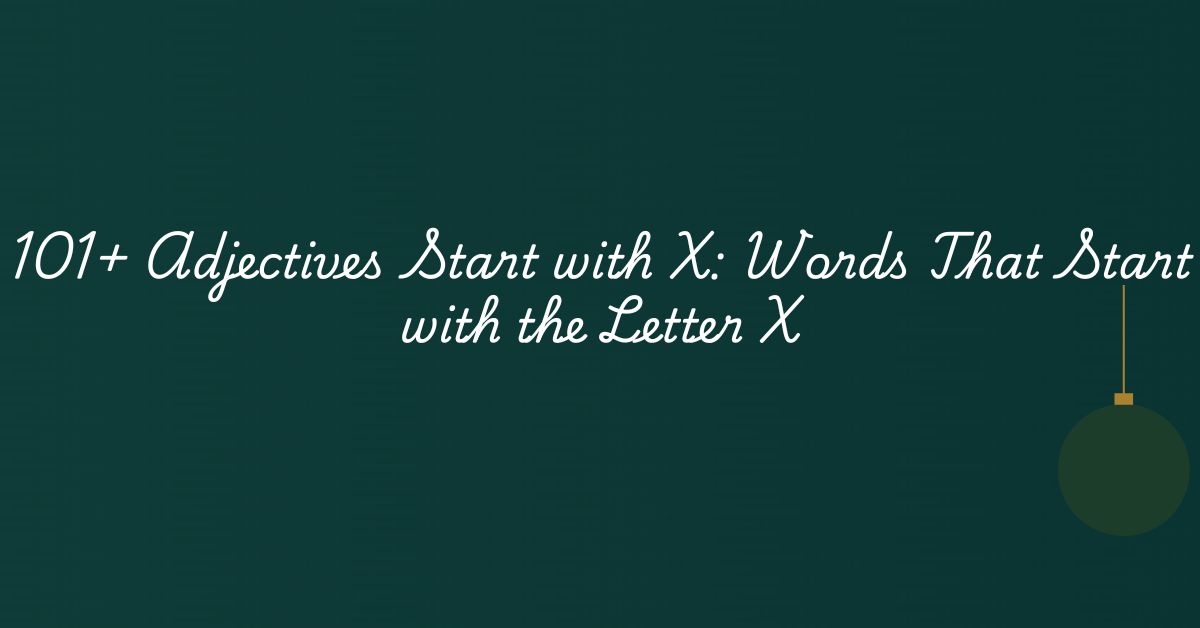 101+ Adjectives Start with X: Words That Start with the Letter X