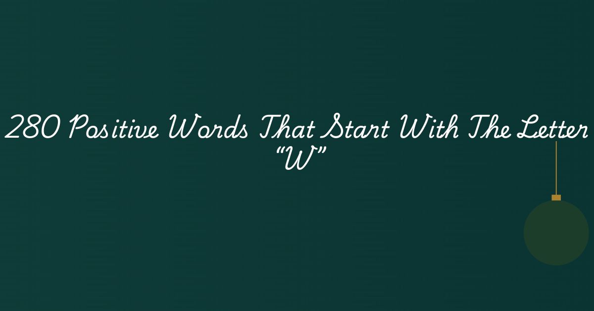 280 Positive Words That Start With The Letter “W”