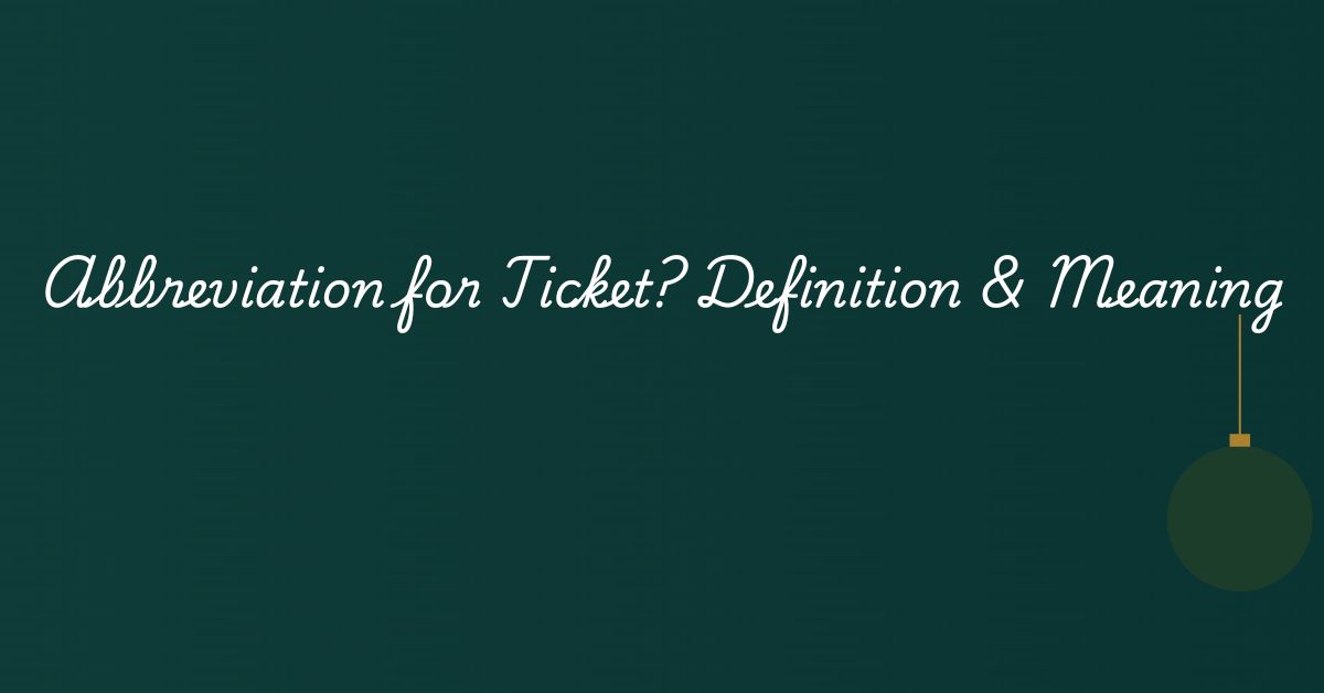 Abbreviation for Ticket? Definition & Meaning