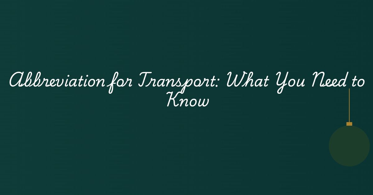 Abbreviation for Transport: What You Need to Know