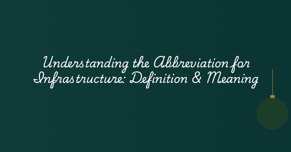 Understanding the Abbreviation for Infrastructure Definition & Meaning