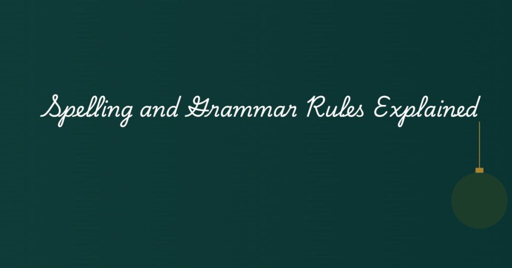 Spelling and Grammar Rules Explained