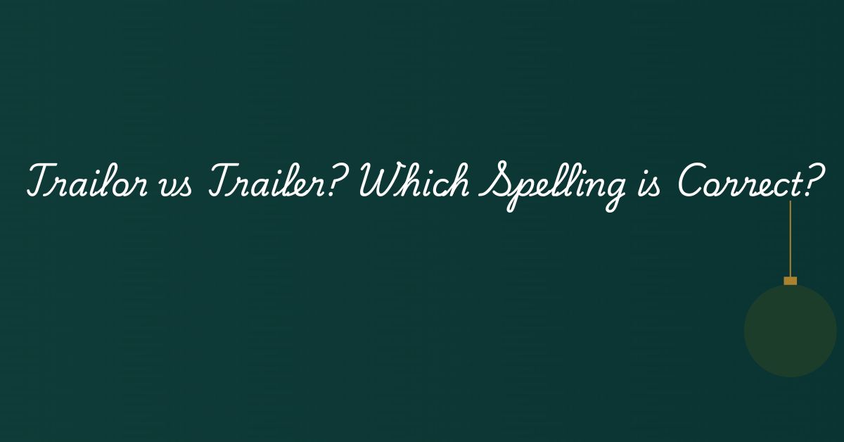 Trailor vs Trailer? Which Spelling is Correct?