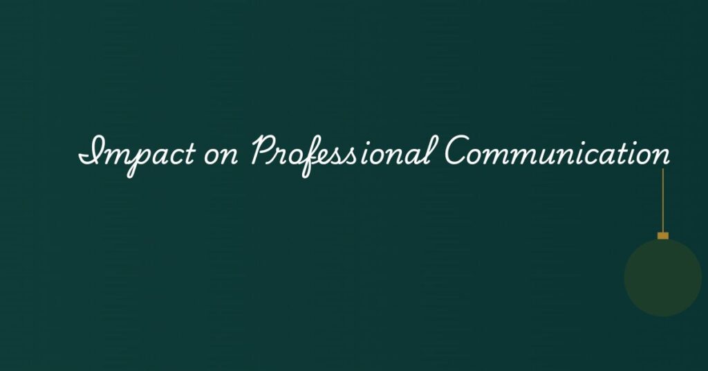 Impact on Professional Communication