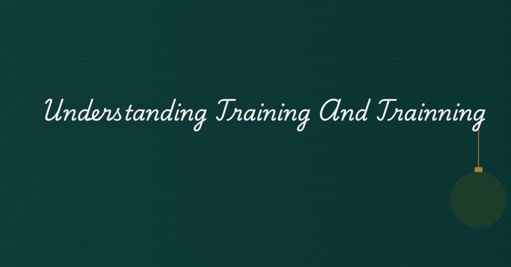 Understanding Training And Trainning